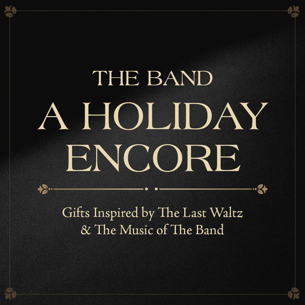 The Band, a holiday encore. Gifts inspired by The Last Waltz and the music of The Band